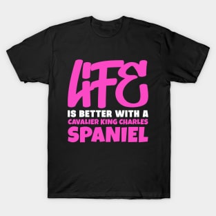 Life is better with a cavalier king charles spaniel T-Shirt